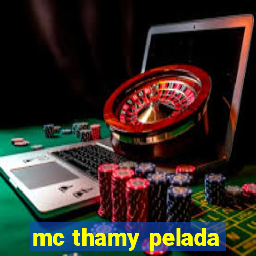 mc thamy pelada